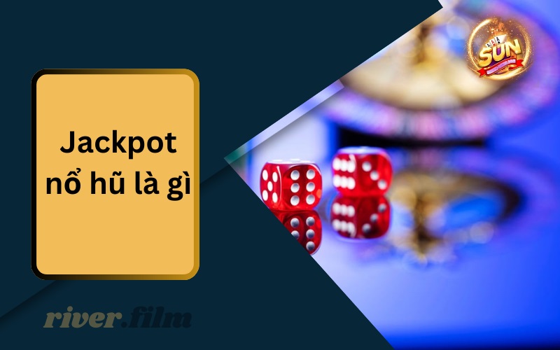 Jackpot Nổ Hũ Là Gì?