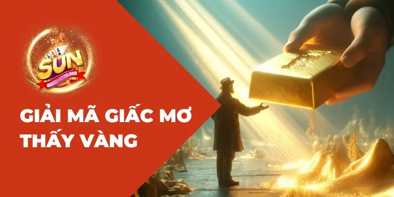 Web Sunwin Giải mã giấc mơ thấy vàng? Mơ thấy vàng đánh số gì?