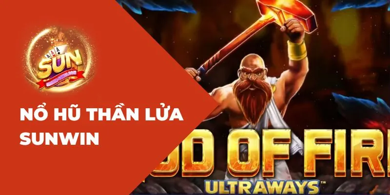 Nổ Hũ Thần Lửa Sunwin: Cách chơi quay slot kiếm tiền đậm tay